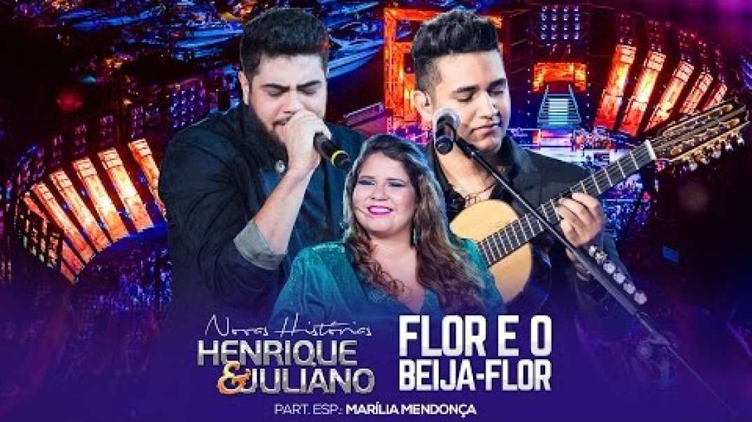 Henrique e Juliano - Flor E O Beija-Flor part. Marília Mendonça - DVD Novas Histórias