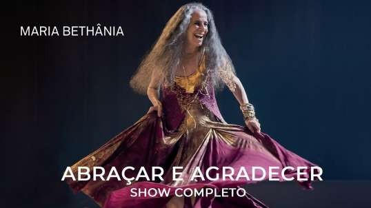 Maria Bethânia | Abraçar e Agradecer (Show Completo)